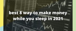 Best 8 Way to Make Money while you Sleep in 2021